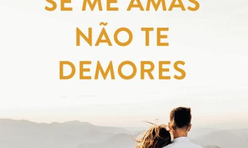 “Se Me Amas Não Te Demores”: Uma história de amor que ultrapassa o medo e o tempo