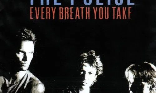 “Every Breath You Take” – The Police “Every Breath You Take” – The Police